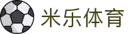 米乐体育app·最新官方版本下载-免费安装